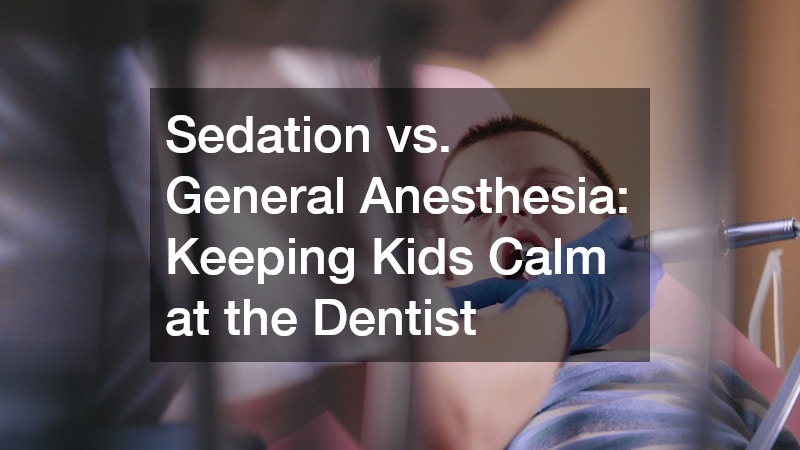 Sedation vs. General Anesthesia: Keeping Kids Calm at the Dentist