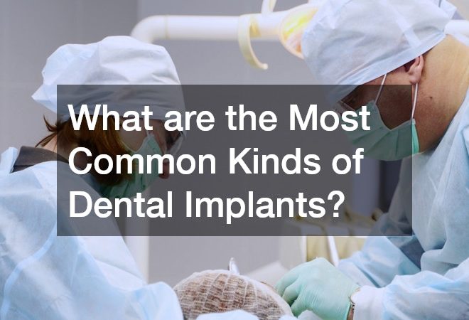 What are the Most Common Kinds of Dental Implants
