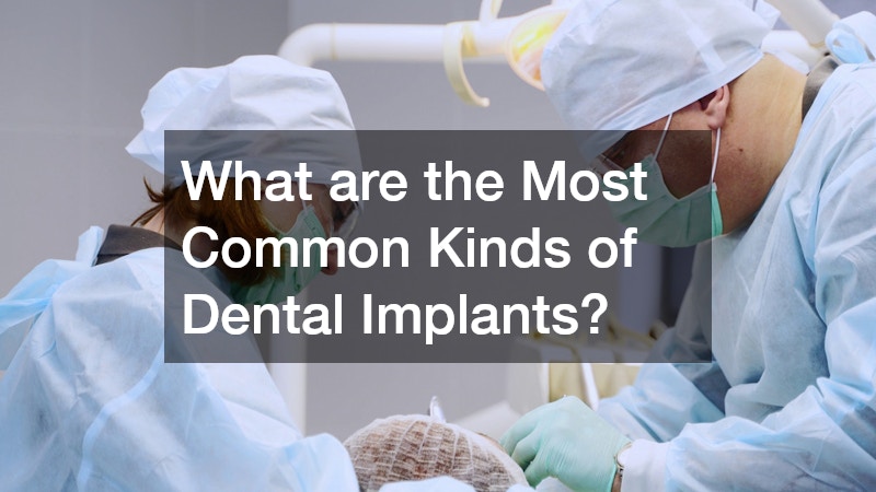 What are the Most Common Kinds of Dental Implants